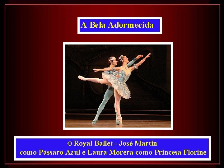 A Bela Adormecida O Royal Ballet - José Martin como Pássaro Azul e Laura