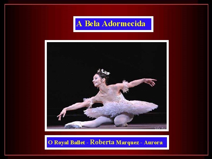 A Bela Adormecida O Royal Ballet - Roberta Marquez - Aurora 