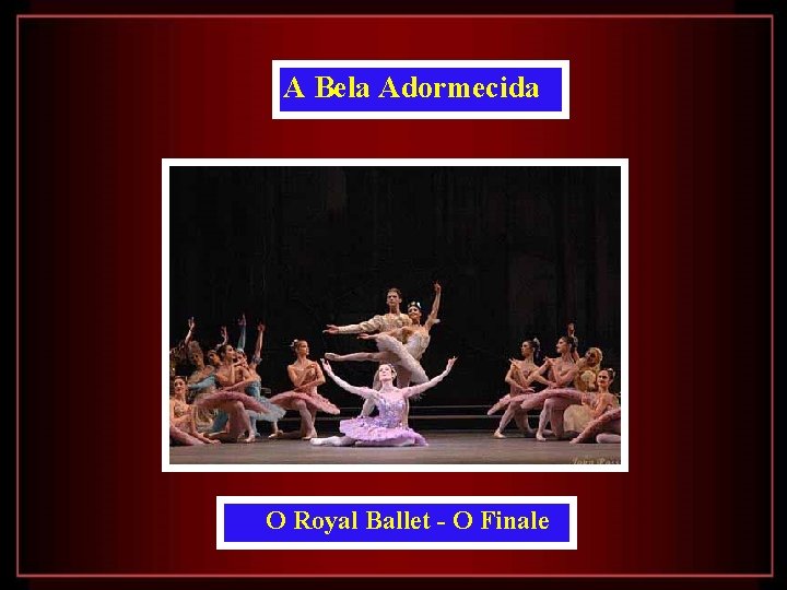 A Bela Adormecida O Royal Ballet - O Finale 