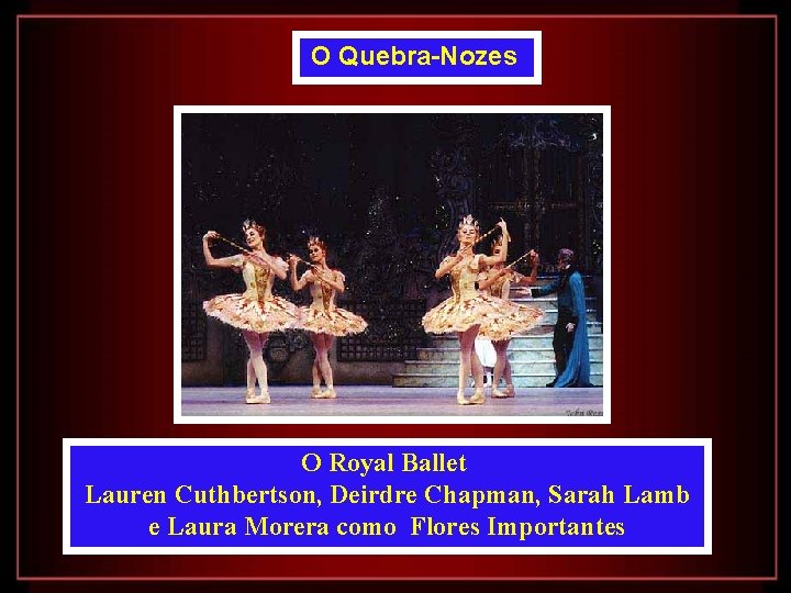 O Quebra-Nozes O Royal Ballet Lauren Cuthbertson, Deirdre Chapman, Sarah Lamb e Laura Morera