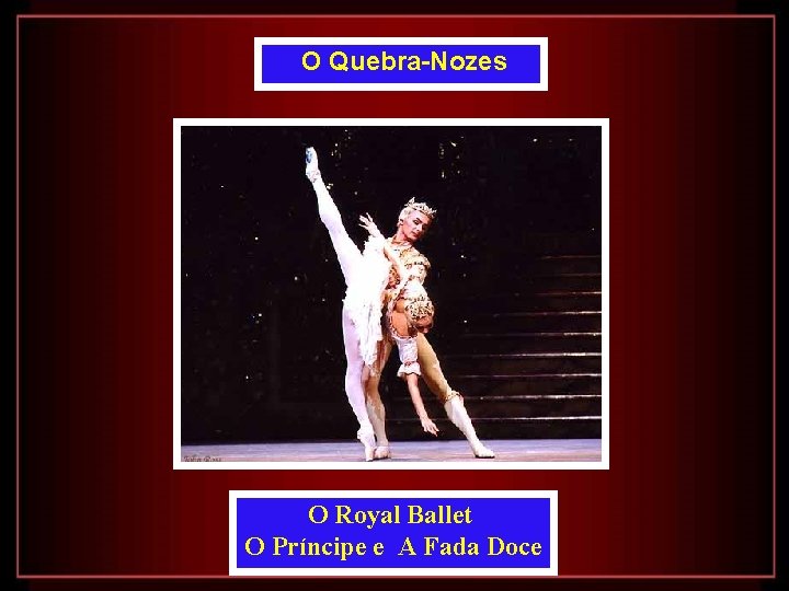 O Quebra-Nozes O Royal Ballet O Príncipe e A Fada Doce 