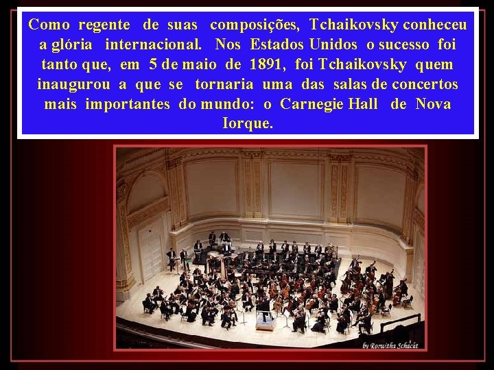 Como regente de suas composições, Tchaikovsky conheceu a glória internacional. Nos Estados Unidos o