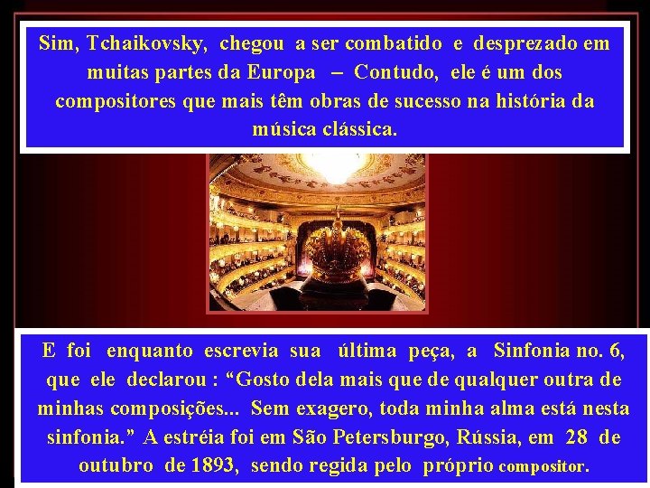 Sim, Tchaikovsky, chegou a ser combatido e desprezado em muitas partes da Europa –