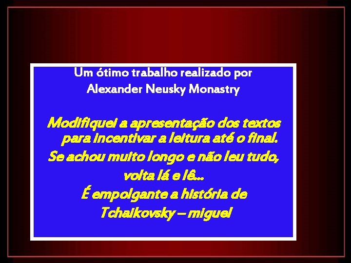 Um ótimo trabalho realizado por Alexander Neusky Monastry Modifiquei a apresentação dos textos para