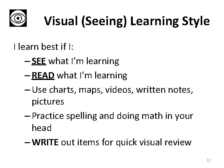 Visual (Seeing) Learning Style I learn best if I: – SEE what I’m learning Visual (Seeing) Learning Style I learn best if I: – SEE what I’m learning