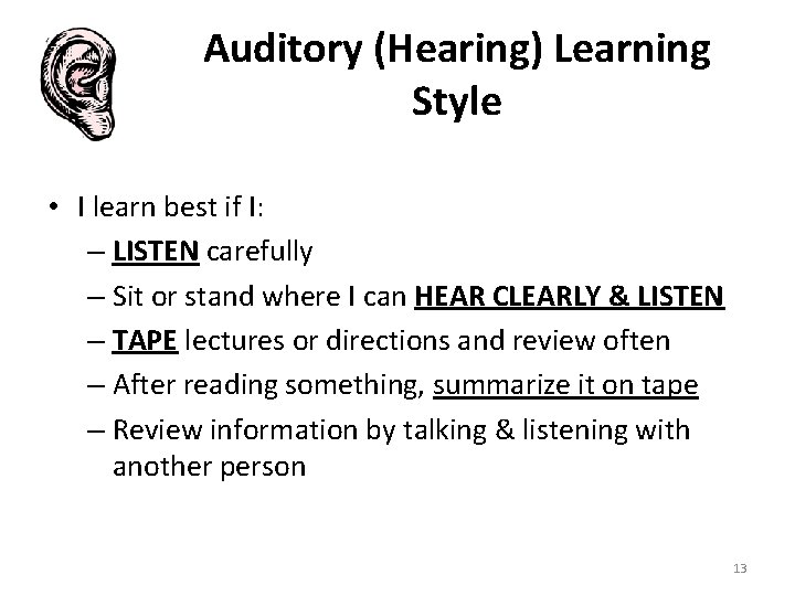 Auditory (Hearing) Learning Style • I learn best if I: – LISTEN carefully – Auditory (Hearing) Learning Style • I learn best if I: – LISTEN carefully –