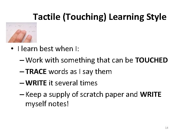 Tactile (Touching) Learning Style • I learn best when I: – Work with something Tactile (Touching) Learning Style • I learn best when I: – Work with something
