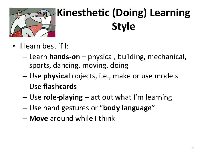Kinesthetic (Doing) Learning Style • I learn best if I: – Learn hands-on – Kinesthetic (Doing) Learning Style • I learn best if I: – Learn hands-on –