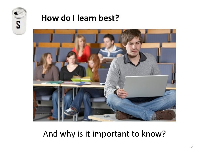 How do I learn best? And why is it important to know? 2 How do I learn best? And why is it important to know? 2