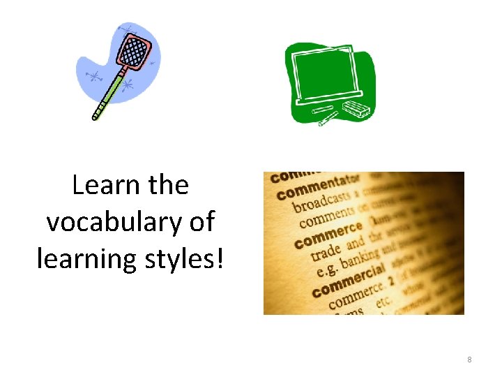 Learn the vocabulary of learning styles! 8 Learn the vocabulary of learning styles! 8