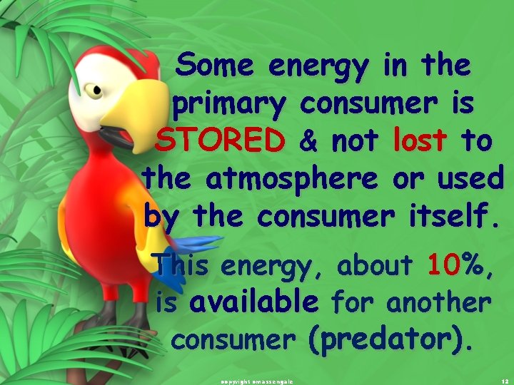 Some energy in the primary consumer is STORED & not lost to the atmosphere