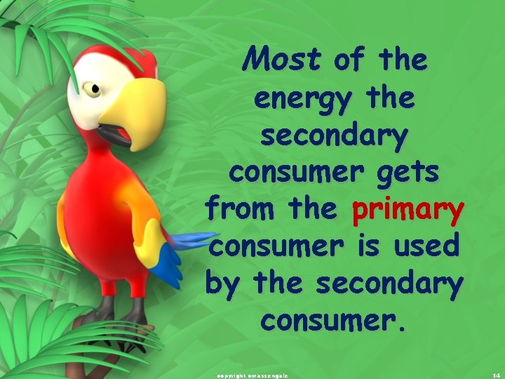 Most of the energy the secondary consumer gets from the primary consumer is used