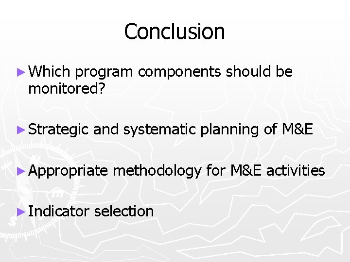 Conclusion ► Which program components should be monitored? ► Strategic and systematic planning of