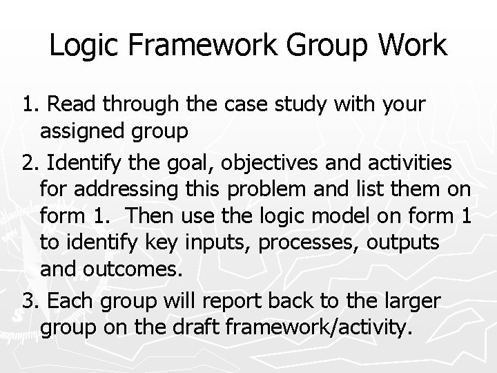 Logic Framework Group Work 1. Read through the case study with your assigned group