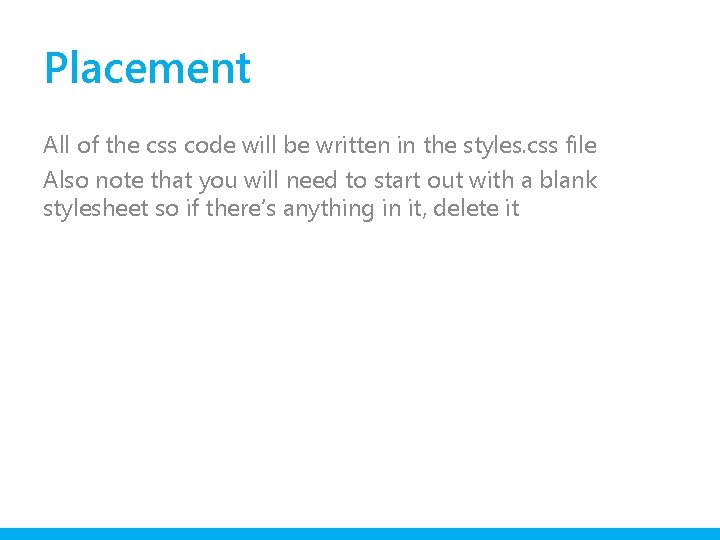 Placement All of the css code will be written in the styles. css file