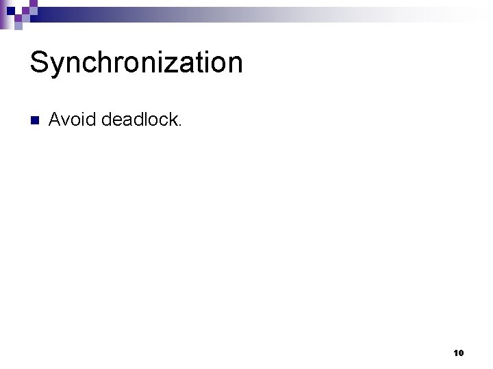 Synchronization n Avoid deadlock. 10 