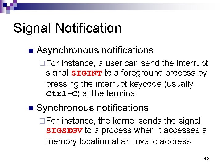 Signal Notification n Asynchronous notifications ¨ For instance, a user can send the interrupt