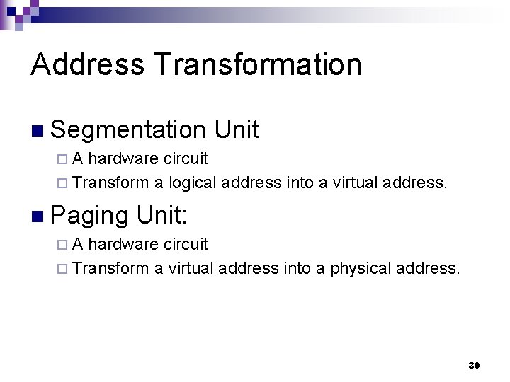 Address Transformation n Segmentation Unit ¨A hardware circuit ¨ Transform a logical address into