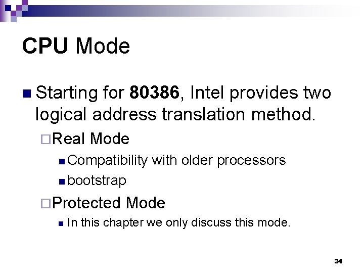 CPU Mode n Starting for 80386, Intel provides two logical address translation method. ¨Real