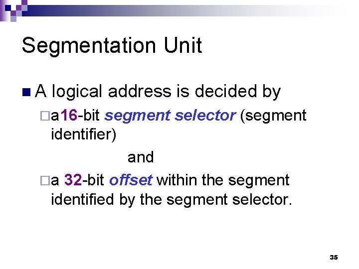Segmentation Unit n. A logical address is decided by ¨a 16 -bit segment selector