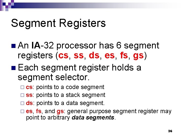 Segment Registers n An IA-32 processor has 6 segment registers (cs, ss, ds, es,