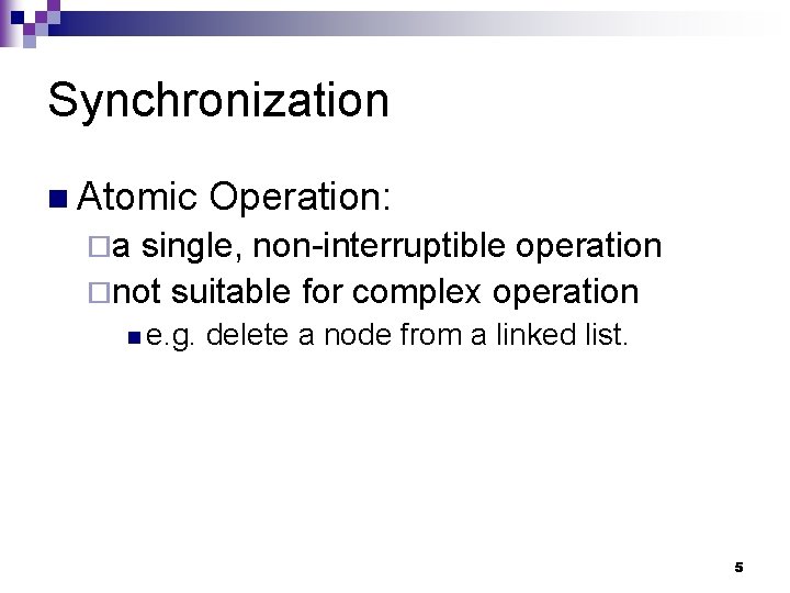 Synchronization n Atomic Operation: ¨a single, non-interruptible operation ¨not suitable for complex operation n