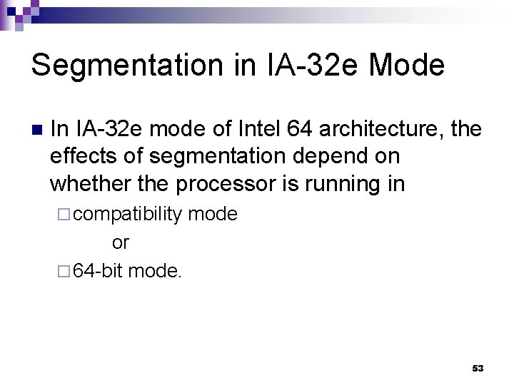 Segmentation in IA-32 e Mode n In IA-32 e mode of Intel 64 architecture,
