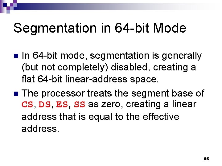 Segmentation in 64 -bit Mode In 64 -bit mode, segmentation is generally (but not