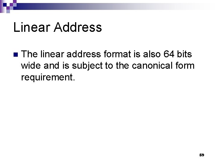 Linear Address n The linear address format is also 64 bits wide and is