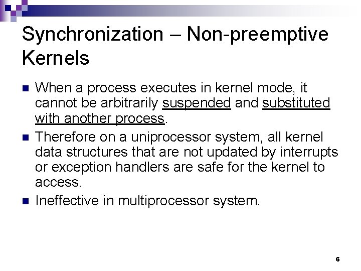 Synchronization – Non-preemptive Kernels n n n When a process executes in kernel mode,