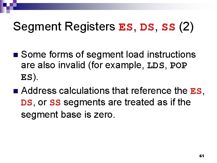 Segment Registers ES, DS, SS (2) Some forms of segment load instructions are also