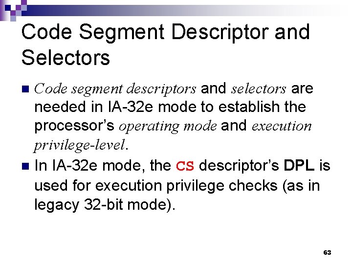 Code Segment Descriptor and Selectors Code segment descriptors and selectors are needed in IA-32