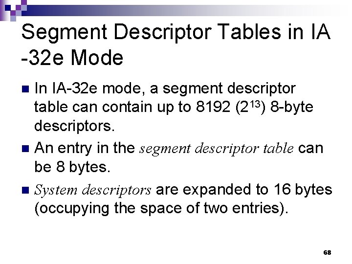 Segment Descriptor Tables in IA -32 e Mode In IA-32 e mode, a segment