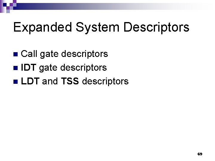 Expanded System Descriptors Call gate descriptors n IDT gate descriptors n LDT and TSS