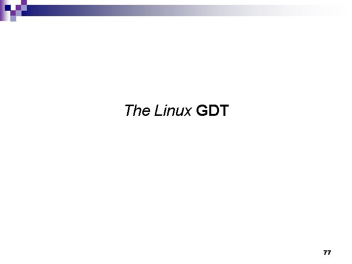 The Linux GDT 77 