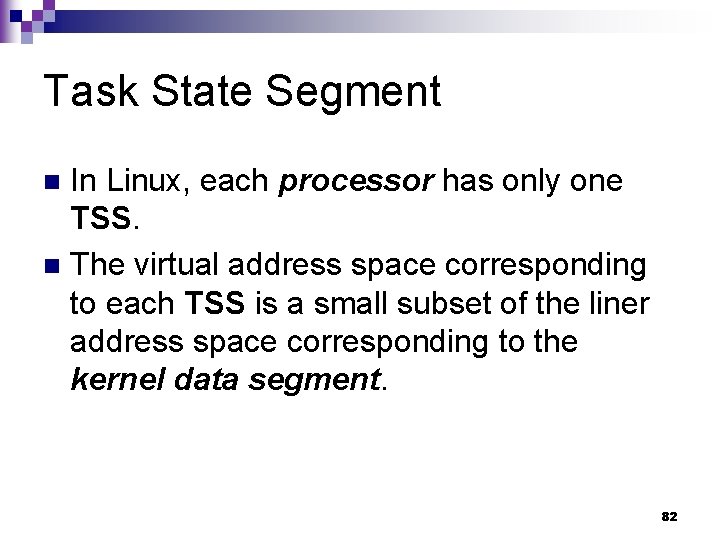Task State Segment In Linux, each processor has only one TSS. n The virtual
