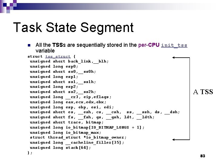 Task State Segment n All the TSSs are sequentially stored in the per-CPU init_tss