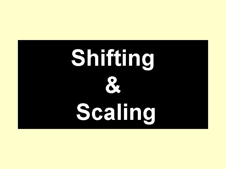 Shifting & Scaling 