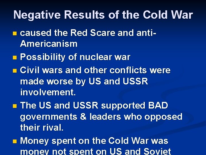 Negative Results of the Cold War caused the Red Scare and anti. Americanism n