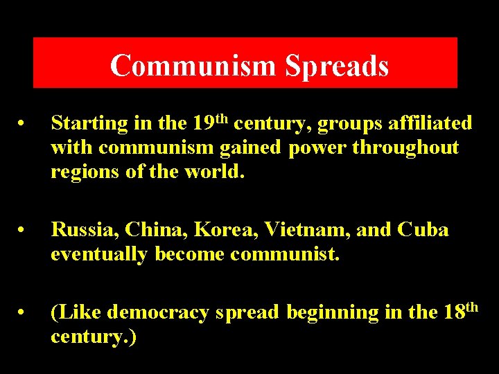 Communism Spreads • Starting in the 19 th century, groups affiliated with communism gained