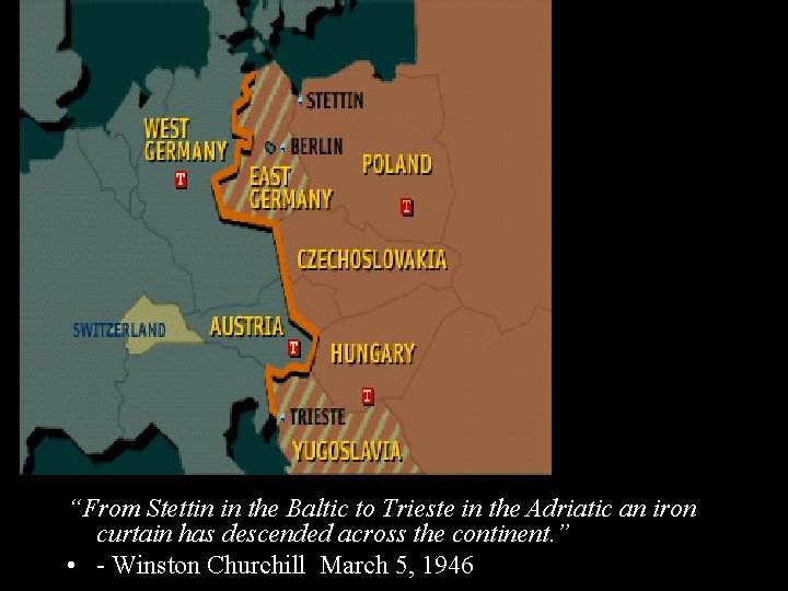 “From Stettin in the Baltic to Trieste in the Adriatic an iron curtain has