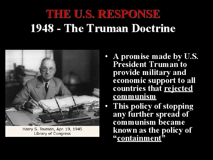 THE U. S. RESPONSE 1948 - The Truman Doctrine • A promise made by
