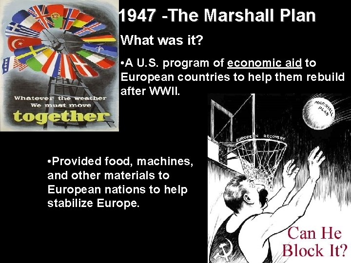 1947 -The Marshall Plan What was it? • A U. S. program of economic