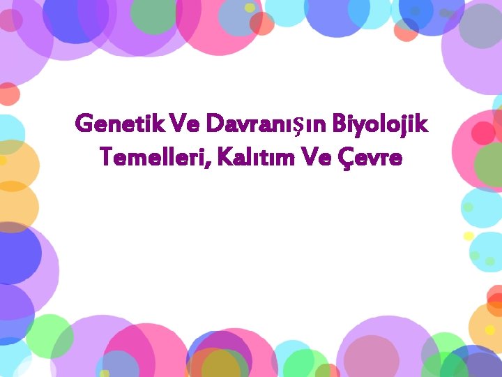 Genetik Ve Davranışın Biyolojik Temelleri, Kalıtım Ve Çevre 