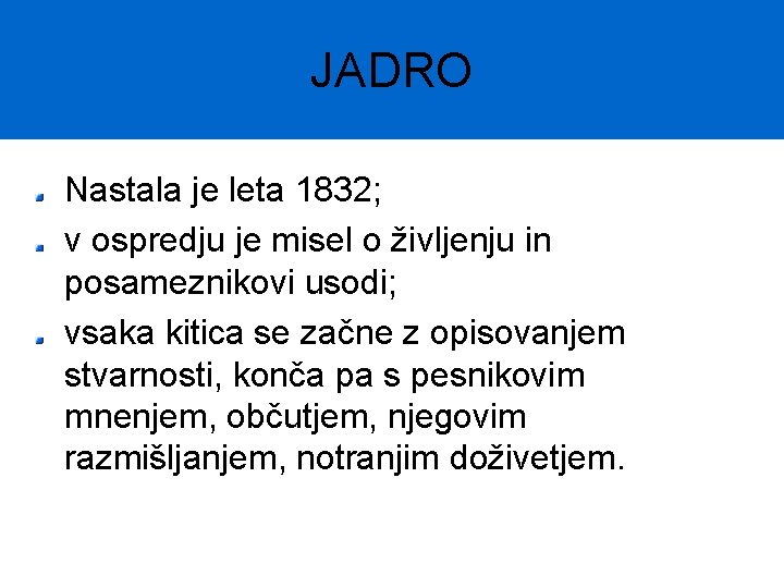 JADRO Nastala je leta 1832; v ospredju je misel o življenju in posameznikovi usodi;