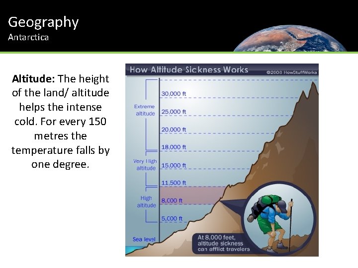 Geography Antarctica Altitude: The height of the land/ altitude helps the intense cold. For