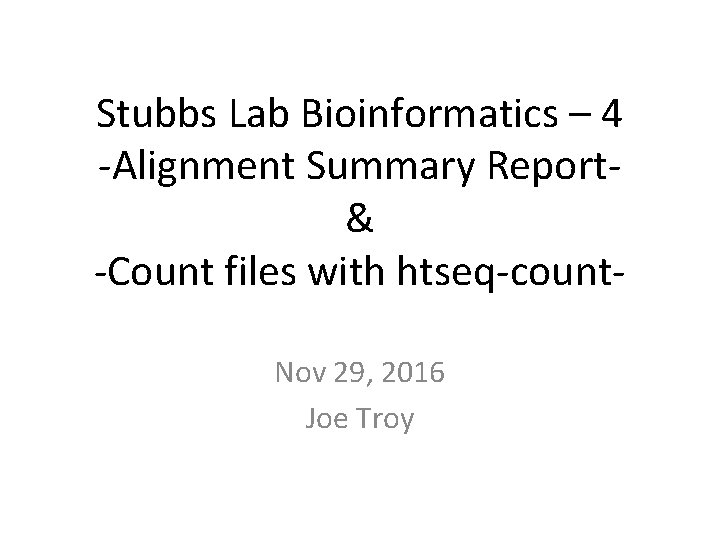 Stubbs Lab Bioinformatics – 4 -Alignment Summary Report& -Count files with htseq-count. Nov 29,