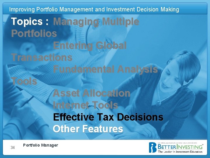 Improving Portfolio Management and Investment Decision Making Improving Portfolio Management and Investment Decision Topics.