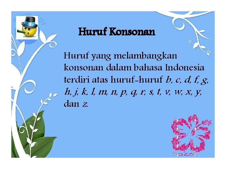 Huruf Konsonan Huruf yang melambangkan konsonan dalam bahasa Indonesia terdiri atas huruf-huruf b, c,