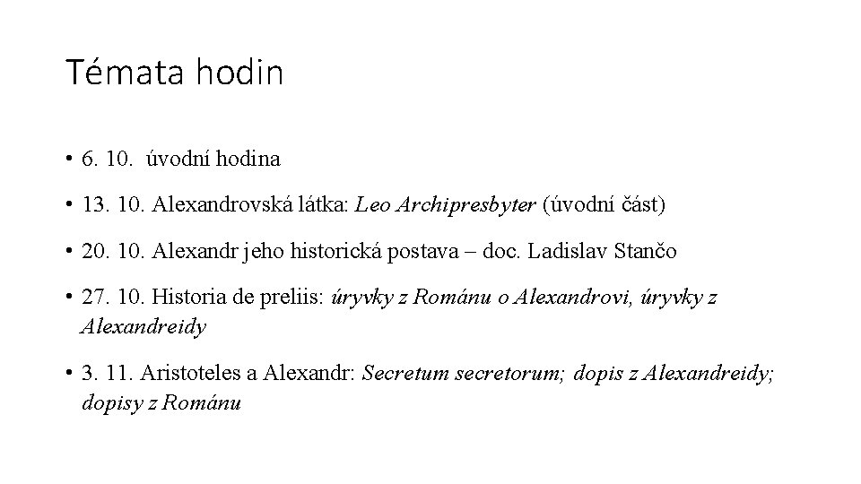 Témata hodin • 6. 10. úvodní hodina • 13. 10. Alexandrovská látka: Leo Archipresbyter